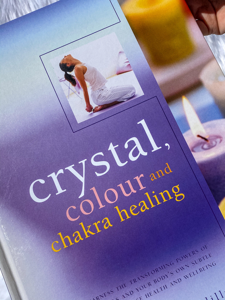 Crystal, Colour and Chakra Healing | How to Harness the Transforming Powers of Colour, Crystals and Your Body's Own Subtle Energies to Increase Health and Well Being