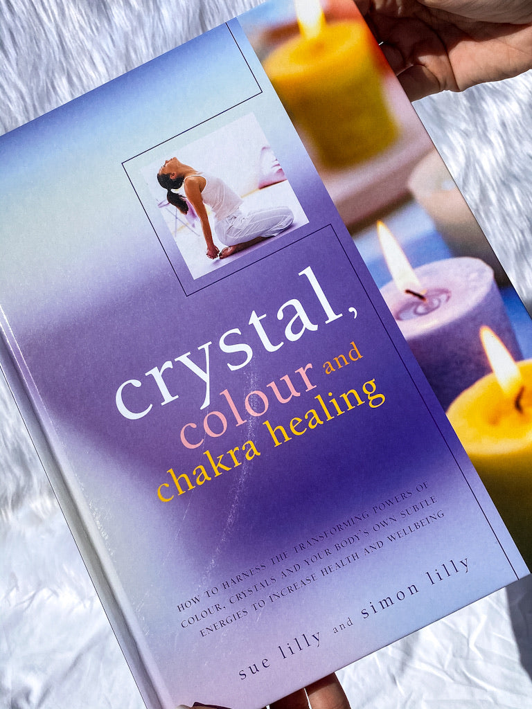 Crystal, Colour and Chakra Healing | How to Harness the Transforming Powers of Colour, Crystals and Your Body's Own Subtle Energies to Increase Health and Well Being