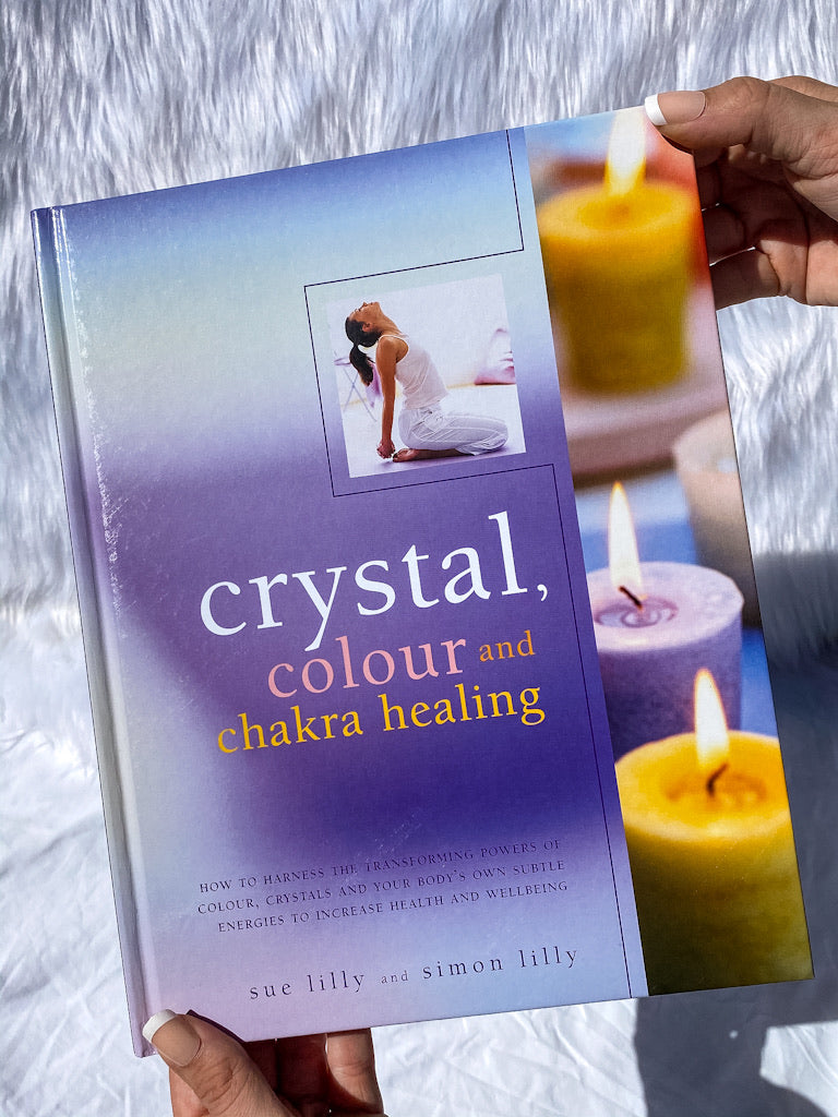 Crystal, Colour and Chakra Healing | How to Harness the Transforming Powers of Colour, Crystals and Your Body's Own Subtle Energies to Increase Health and Well Being